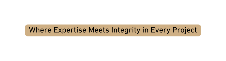 Where Expertise Meets Integrity in Every Project